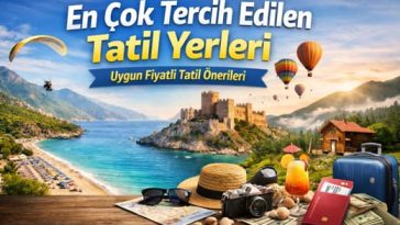 Uygun fiyatlı tatil için en çok tercih edilen tatil yerleri