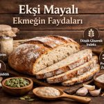 Ekşi mayalı ekmeğin faydaları ve sağlık üzerindeki etkileri
