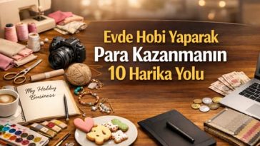 Ev hanımları hobilerle para kazanırken mutlu ve üretken görünüyor